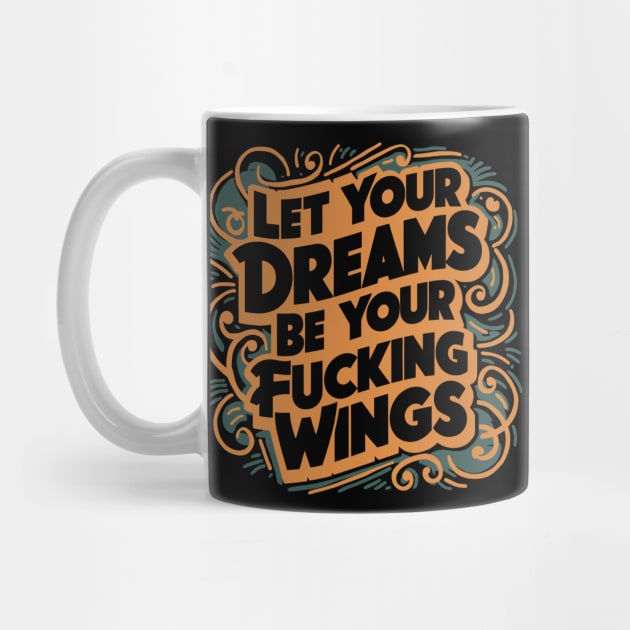 Let Your Dreams Be Your Fucking Wings by Emma